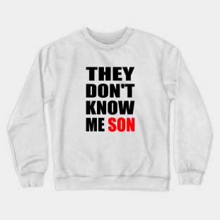 They Don't Know Me Son motivation Crewneck Sweatshirt